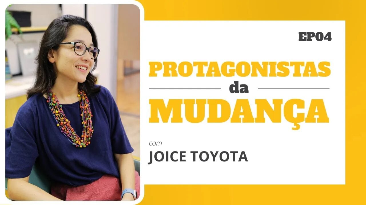 Capa da matéria Protagonistas da Mudança: Joice Toyota