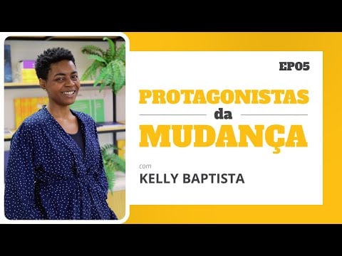 Imagem referente à notícia: Protagonistas da Mudança: Kelly Baptista
